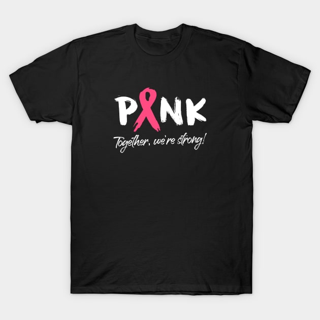 Breast Cancer Pink Ribbon - Together, we're strong! T-Shirt by jpmariano